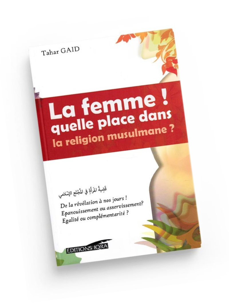 La femme ! Quelle place dans la religion musulmane ?