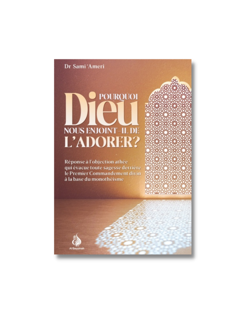 Pourquoi Dieu nous enjoint-Il de l'adorer ?